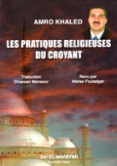 Les Pratiques Religieuses Du Croyant (الممارسات الدينية من المؤمن) - عمرو خالد