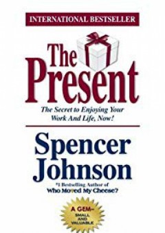 The Present : The Gift That Makes You Happier And More Successful At Work And In Life, Today! - Spencer Johnson