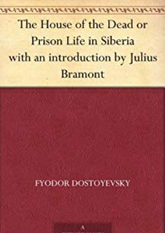 The House of the Dead or Prison Life in Siberia with an introduction by Julius Bramont