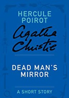 Dead Man's Mirror: A Hercule Poirot Story (Hercule Poirot Mysteries) - Agatha Christie