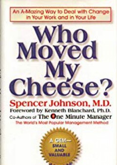 Who Moved My Cheese? - An A-mazing Way To Deal With Change In Your Work And In Your Life - Spencer Johnson