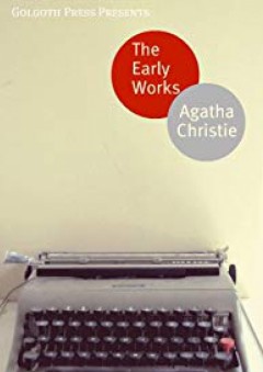 The Early Works of Agatha Christie - Agatha Christie