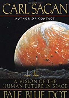 Pale Blue Dot: A Vision of the Human Future in Space - Carl Sagan