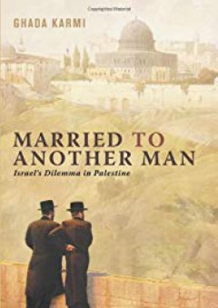 Married to Another Man: Israel's Dilemma in Palestine - Ghada Karmi