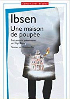 Ibsen Une maison de poupées - [ Prépas scientifiques 2016-2017 : avec dossier ' Servitude et Soumission ' (French Edition) - Collectif