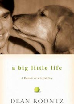 A Big Little Life: A Memoir of a Joyful Dog - Dean Koontz