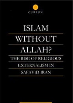 Islam Without Allah?: The Rise of Religious Externalism in Safavid Iran - Colin Turner