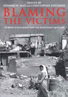 Blaming the Victims: Spurious Scholarship and the Palestinian Question - Edward Said