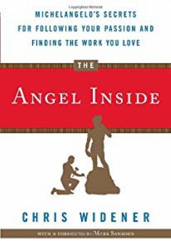 The Angel Inside: Michelangelo's Secrets for Following Your Passion and Finding the Work You Love - Chris Widener