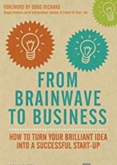 From Brainwave to Business: How to Turn Your Brilliant Idea into a Successful Start-Up (Financial Times Series) - Celia Gates