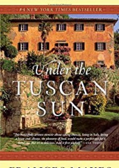 Under the Tuscan Sun: At Home in Italy - Frances Mayes
