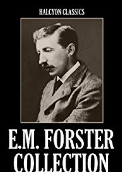 The E.M. Forster Collection: 11 Novels and Short Stories (Unexpurgated Edition) (Halcyon Classics) - E.M. Forster