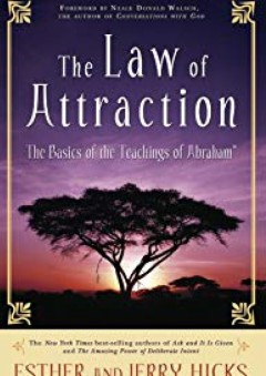 The Law of Attraction: The Basics of the Teachings of Abraham - Esther Hicks