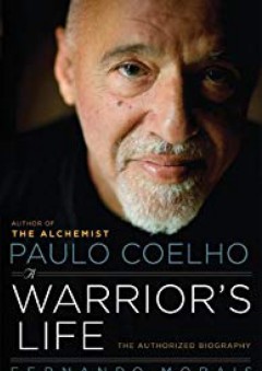 Paulo Coelho: A Warrior's Life: The Authorized Biography - Fernando Morais