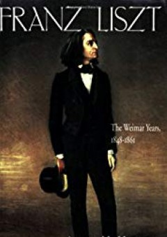 Franz Liszt, Vol. 2: The Weimar Years, 1848-1861 - Alan Walker