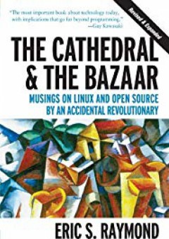 The Cathedral & the Bazaar: Musings on Linux and Open Source by an Accidental Revolutionary - Eric S. Raymond