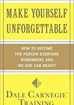 Make Yourself Unforgettable: How to Become the Person Everyone Remembers and No One Can Resist - Dale Carnegie Training