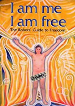 I Am Me I Am Free: The Robots' Guide to Freedom - David Icke