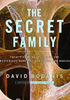 The Secret Family: Twenty-Four Hours Inside the Mysterious World of Our Minds and Bodies - David Bodanis