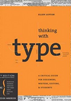 Thinking with Type, 2nd revised and expanded edition: A Critical Guide for Designers, Writers, Editors, & Students - Ellen Lupton
