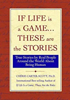 If Life Is a Game...These Are The Stories: True Stories by Real People Around the World About Being Human