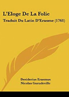 L'Eloge De La Folie: Traduit Du Latin D'Erasme (1761) (French Edition) - Desiderius Erasmus