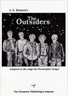 The Outsiders (A Full Lenth Play in Two Acts) - Drama. Adapted by Christopher Sergel. From the book by S.E. Hinton.