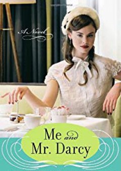 Me and Mr. Darcy: A Novel - Alexandra Potter
