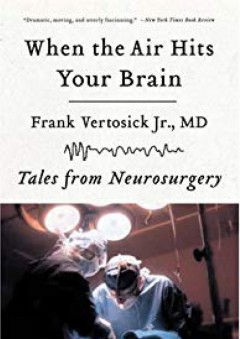 When the Air Hits Your Brain: Tales from Neurosurgery - Frank Vertosick Jr.
