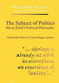 The Subject of Politics: Slavoj Zizek's Political Philosophy - Henrik Jøker Bjerre