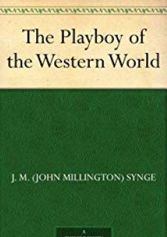 The Playboy of the Western World - J. M. (John Millington) Synge