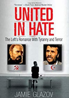 United in Hate: The Left's Romance with Tyranny and Terror - Jamie Glazov