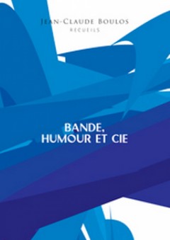 BANDE, HUMOUR ET CIE - RECUEILS 1-8 - Jean-Claude Boulos
