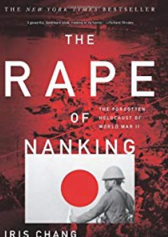 The Rape Of Nanking: The Forgotten Holocaust Of World War II - Iris Chang