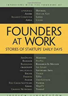 Founders at Work: Stories of Startups' Early Days (Recipes: a Problem-Solution Ap) - Jessica Livingston