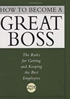 How to Become a Great Boss: The Rules For Getting and Keeping the Best Employees