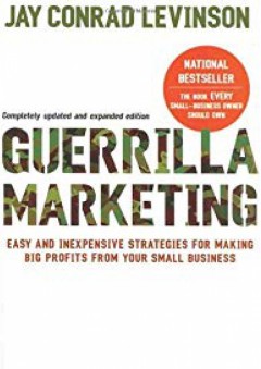 Guerilla Marketing: Easy and Inexpensive Strategies for Making Big Profits from Your Small Business - Jay Conrad Levinson