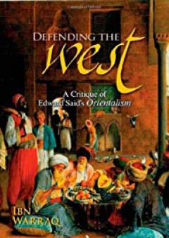 Defending the West: A Critique of Edward Said's Orientalism - Ibn Warraq