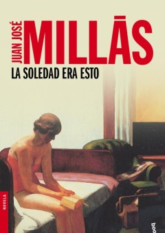LA SOLEDAD ERA ESTO - JUAN JOSE MILLAS