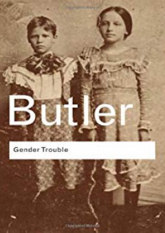 Gender Trouble: Feminism and the Subversion of Identity (Routledge Classics) - Judith Butler