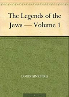 The Legends of the Jews - Volume 1 - Louis Ginzberg