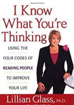 I Know What You're Thinking: Using the Four Codes of Reading People to Improve Your Life - Lillian Glass