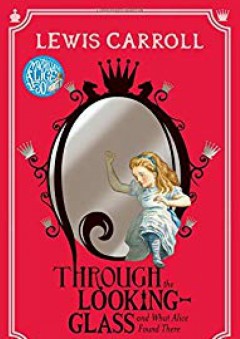 Through the Looking-Glass: And What Alice Found There - Lewis Carroll