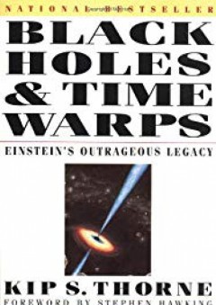Black Holes and Time Warps: Einstein's Outrageous Legacy (Commonwealth Fund Book Program) - Kip S. Thorne