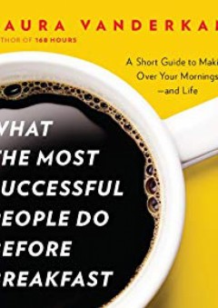 What the Most Successful People Do Before Breakfast: A Short Guide to Making Over Your Mornings--and Life (A Penguin Special from Portfolio) - Laura Vanderkam