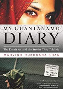 My Guantanamo Diary: The Detainees and the Stories They Told Me - Mahvish Khan