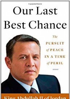 Our Last Best Chance: The Pursuit of Peace in a Time of Peril - King Abdullah II of Jordan