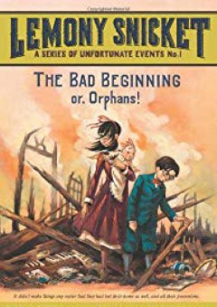 The Bad Beginning: Or, Orphans! (A Series of Unfortunate Events, Book 1) - Lemony Snicket