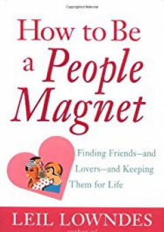 How to Be a People Magnet : Finding Friends--and Lovers--and Keeping Them for Life - Leil Lowndes
