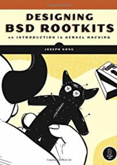 Designing BSD Rootkits: An Introduction to Kernel Hacking - Joseph Kong